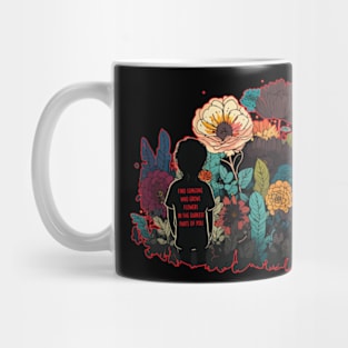 Find Someone Who Grows Flowers In The Darkest Parts Of You Mug